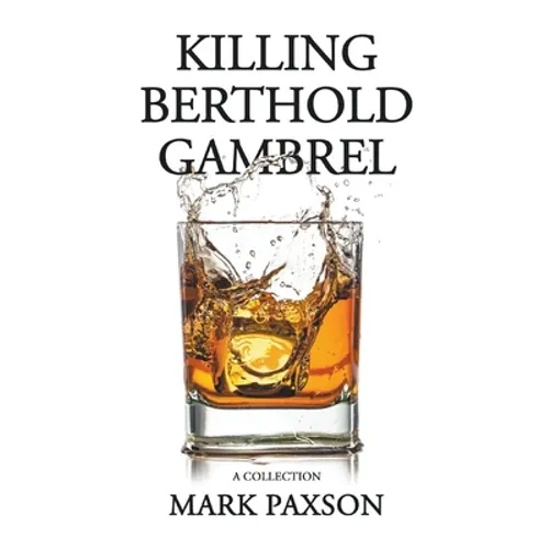 Killing Berthold Gambrel: A Collection - Paperback