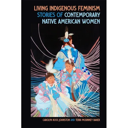 Living Indigenous Feminism: Stories of Contemporary Native American Women - Paperback