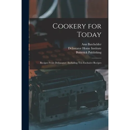 Cookery for Today: Recipes From Delineator: Including Ten Exclusive Recipes - Paperback