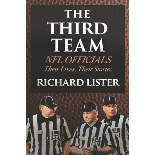 The Third Team: NFL Officials. Their Lives, Their Stories - Paperback