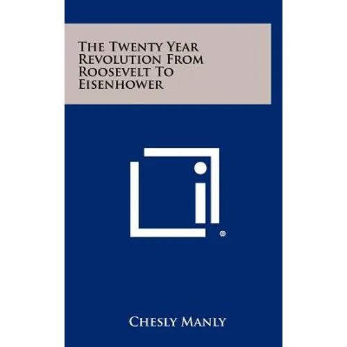 The Twenty Year Revolution From Roosevelt To Eisenhower - Hardcover