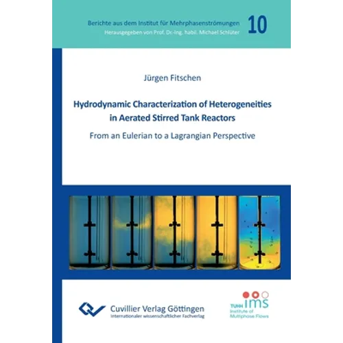Hydrodynamic Characterization of Heterogeneities in Aerated Stirred Tank Reactors. From an Eulerian to a Lagrangian Perspective - Paperback