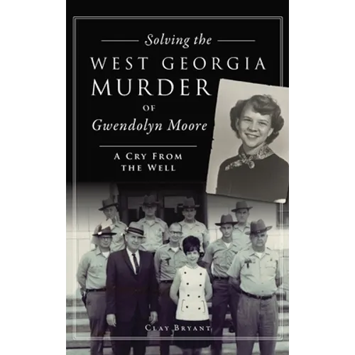 Solving the West Georgia Murder of Gwendolyn Moore: A Cry from the Well - Hardcover