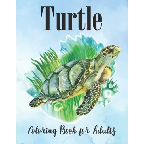 Turtle Coloring Book for Adults: An Adults Turtle Coloring Book with sea turtles - Paperback