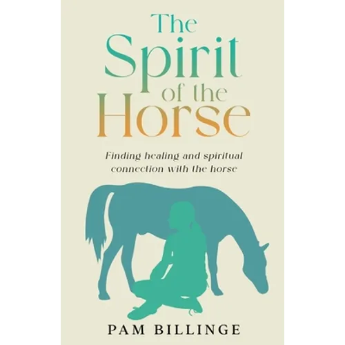 The Spirit of the Horse: Finding Healing and Spiritual Connection with the Horse - Paperback