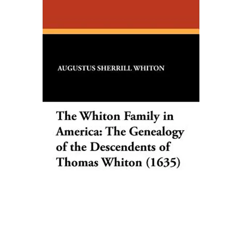 The Whiton Family in America: The Genealogy of the Descendents of Thomas Whiton (1635) - Paperback