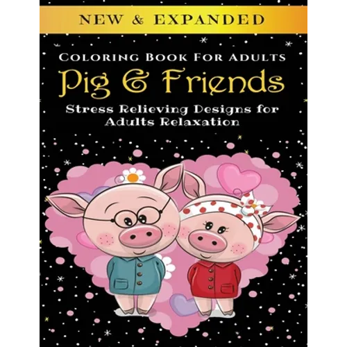 Pig & Friends - Adult Coloring Book: Stress Relieving Designs for Adults Relaxation - Paperback