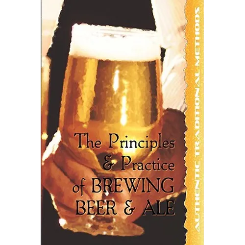 The Principles and Practice of Brewing Beer and Ale - Paperback