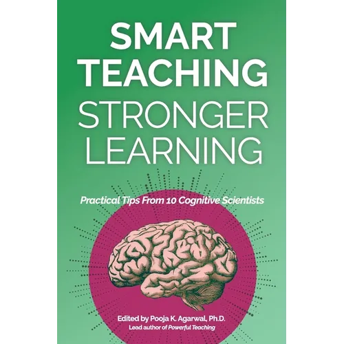 Smart Teaching Stronger Learning: Practical Tips From 10 Cognitive Scientists - Paperback