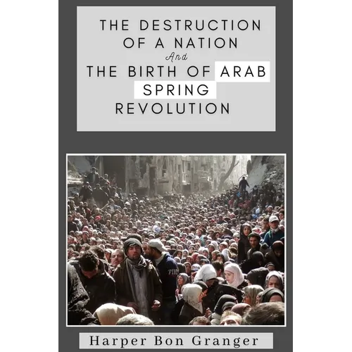 The Destruction of a Nation and The Birth of Arab Spring Revolutions - Paperback