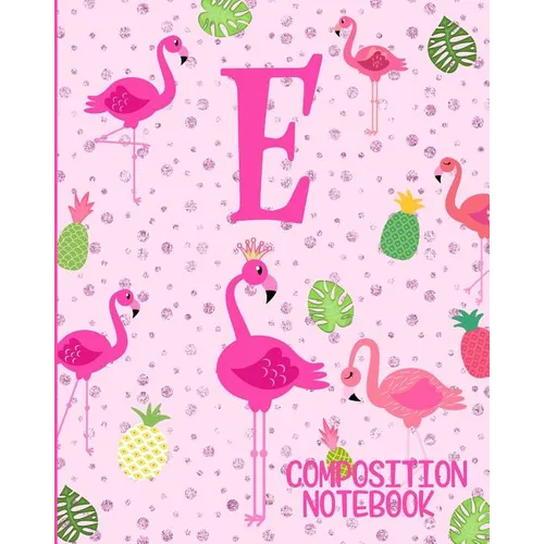 Composition Notebook E: Pink Flamingo Initial E Composition Wide Ruled Notebook - Paperback