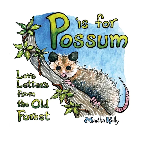 P is for Possum: Love Letters from the Old Forest - Hardcover