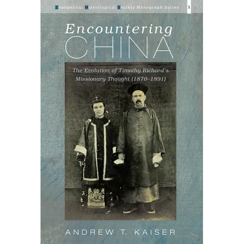 Encountering China: The Evolution of Timothy Richard's Missionary Thought (1870-1891) - Paperback