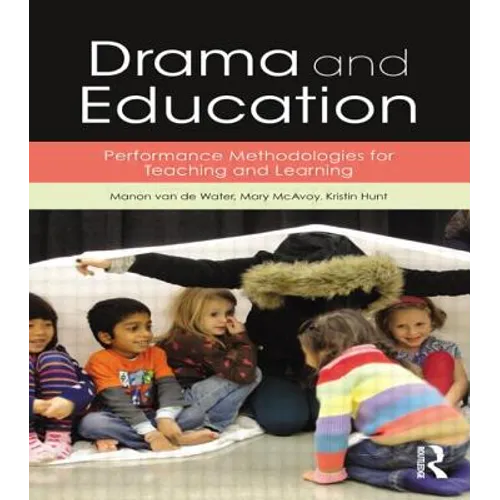 Drama and Education: Performance Methodologies for Teaching and Learning - Paperback