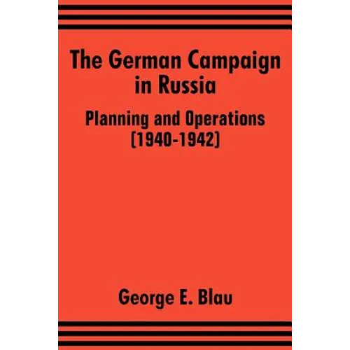 The German Campaign in Russia: Planning and Operations (1940-1942) - Paperback