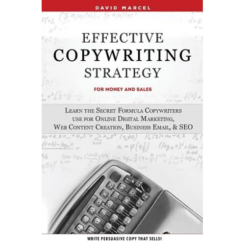 Effective Copywriting Strategy-for Money & Sales: Learn the secret formula copywriters use for Online Digital Marketing, Web Content Creation, Busines - Paperback