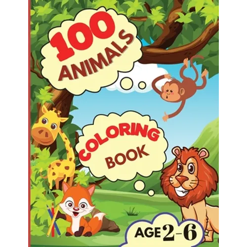 100 Animals Coloring Book: My First Coloring Book with Animals From Anywhere Easy and Fun Educational Coloring Pages of Animals for Boys, Girls, - Paperback