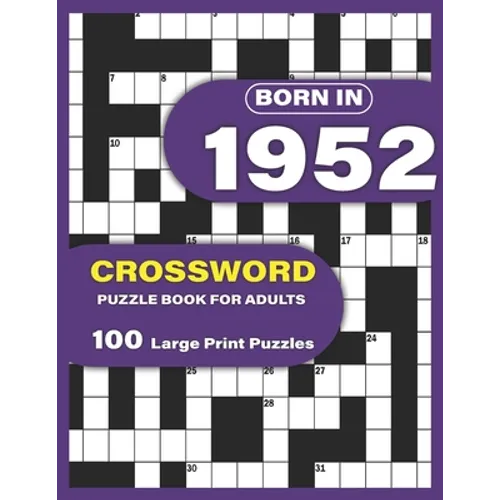 Born In 1952: Crossword Puzzle Book For Adults: Large Print Crossword Puzzles For Adults To Enjoy Holiday Solo time With Word Games - Paperback