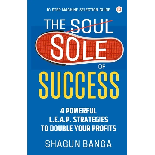 The Sole of Success: 4 Powerful L.E.A.P. Strategies To Double Your Profits - Paperback