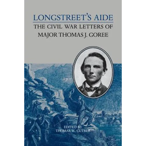 Longstreet's Aide: The Civil War Letters of Major Thomas J Goree - Paperback