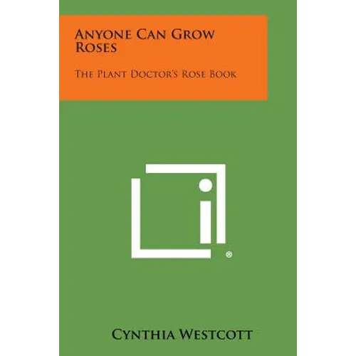 Anyone Can Grow Roses: The Plant Doctor's Rose Book - Paperback