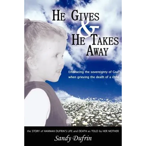 He Gives and He Takes Away: Embracing the sovereignty of God when grieving the death of a child - Paperback