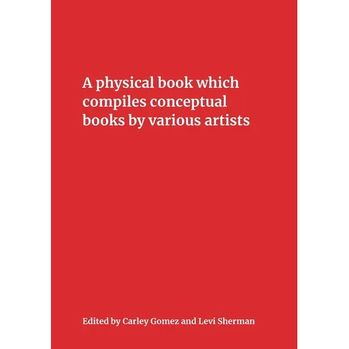 A Physical Book Which Compiles Conceptual Books by Various Artists: Possibly Undermining Their Conceptual Commitment to Dematerialization, but Also Sp - Paperback