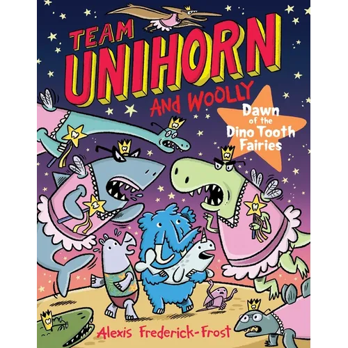 Team Unihorn and Woolly #3: Dawn of the Dino Tooth Fairies: A Graphic Novel - Hardcover