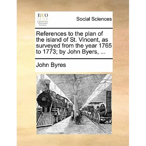 References to the Plan of the Island of St. Vincent, as Surveyed from the Year 1765 to 1773; By John Byers, ... - Paperback