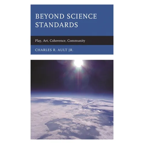 Beyond Science Standards: Play, Art, Coherence, Community - Hardcover
