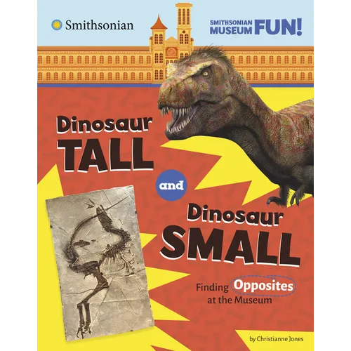 Dinosaur Tall and Dinosaur Small: Finding Opposites at the Museum - Hardcover