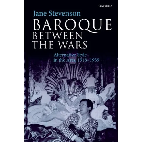 Baroque Between the Wars: Alternative Style in the Arts, 1918-1939 - Paperback