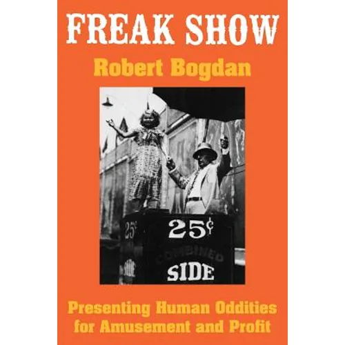 Freak Show: Presenting Human Oddities for Amusement and Profit - Paperback