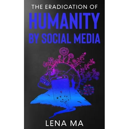 The Eradication of Humanity by Social Media - Paperback
