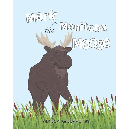 Mark the Manitoba Moose - Paperback