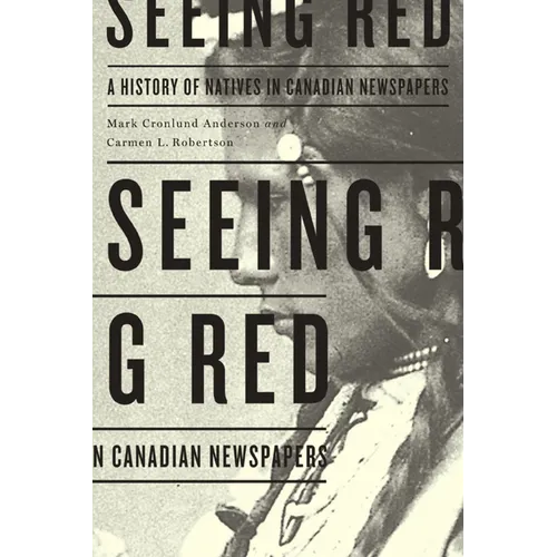 Seeing Red: A History of Natives in Canadian Newspapers - Paperback