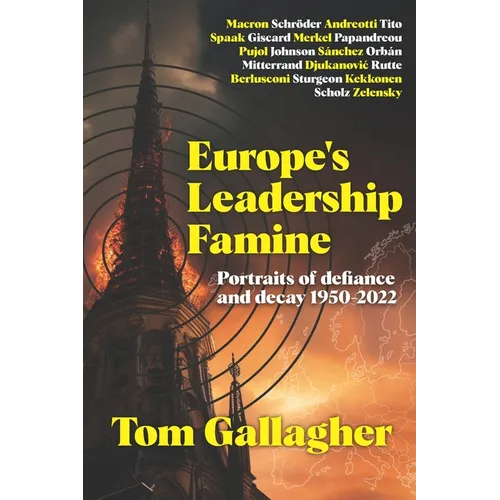 Europe's Leadership Famine: Portraits of defiance and decay 1950-2022 - Paperback