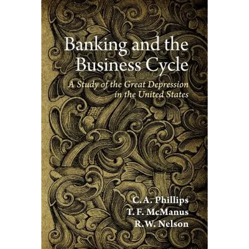 Banking and the Business Cycle: A Study of the Great Depression in the United States - Paperback