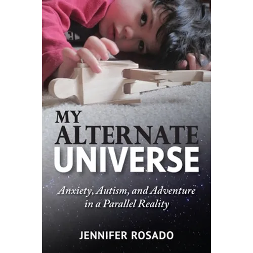 My Alternate Universe: Anxiety, Autism, and Adventure in a Parallel Reality - Paperback