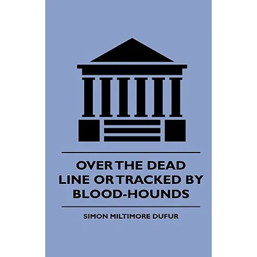 Over the Dead Line Or Tracked By Blood-Hounds - Paperback