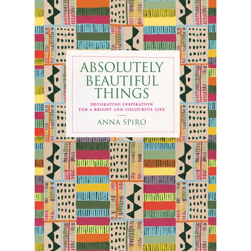 Absolutely Beautiful Things: Decorating Inspiration for a Bright and Colourful Life - Hardcover