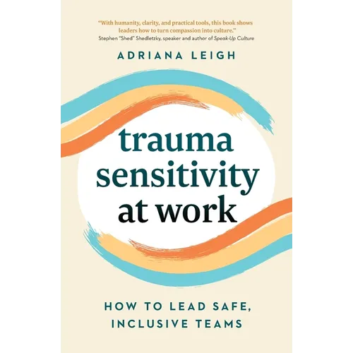 Trauma Sensitivity at Work: How to Lead Safe, Inclusive Teams - Paperback