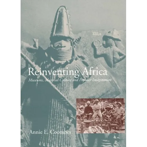 Reinventing Africa: Museums, Material Culture and Popular Imagination in Late Victorian and Edwardian England - Paperback