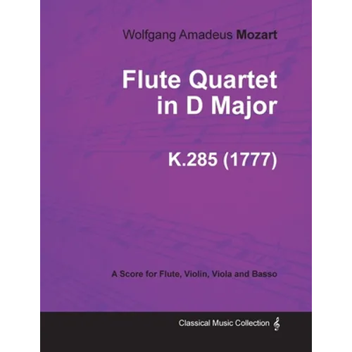 Flute Quartet in D Major - A Score for Flute, Violin, Viola and Basso K.285 (1777) - Paperback