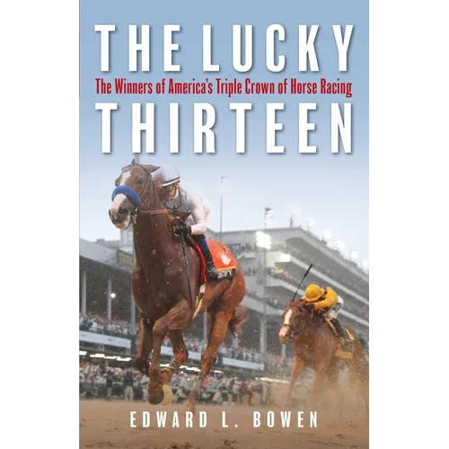 The Lucky Thirteen: The Winners of America's Triple Crown of Horse Racing - Hardcover