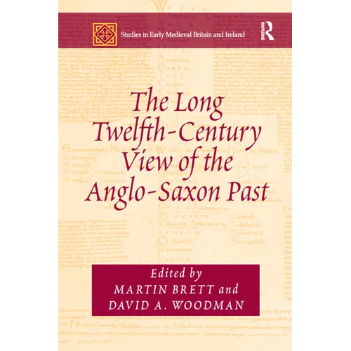 The Long Twelfth-Century View of the Anglo-Saxon Past - Paperback