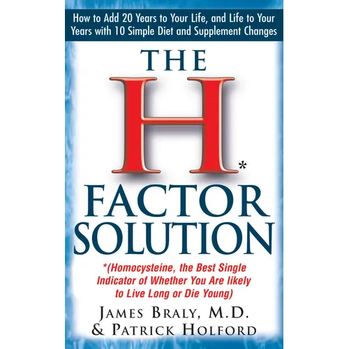 The H Factor Solution: Homocysteine, the Best Single Indicator of Whether You Are Likely to Live Long or Die Young - Hardcover