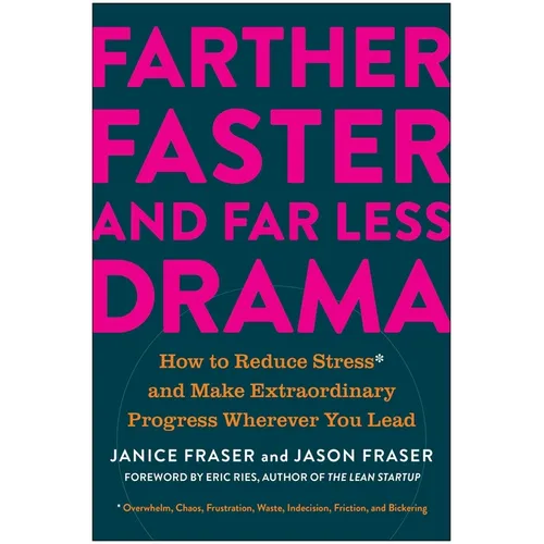 Farther, Faster, and Far Less Drama: How to Reduce Stress and Make Extraordinary Progress Wherever You Lead - Hardcover