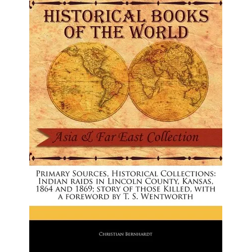 Indian Raids in Lincoln County, Kansas, 1864 and 1869; Story of Those Killed - Paperback