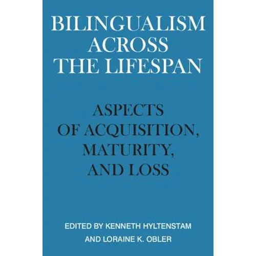 Bilingualism Across the Lifespan: Aspects of Acquisition, Maturity, and Loss - Paperback